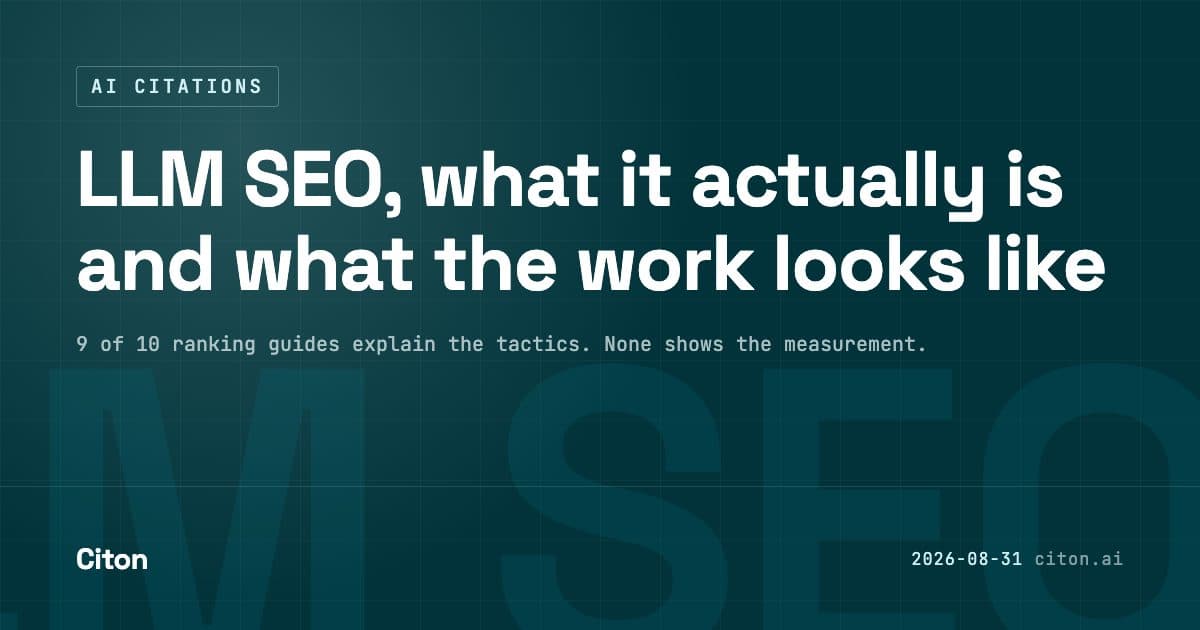 LLM SEO, what it actually is and what the work looks like. Nine of ten ranking guides explain the tactics, none shows the measurement.